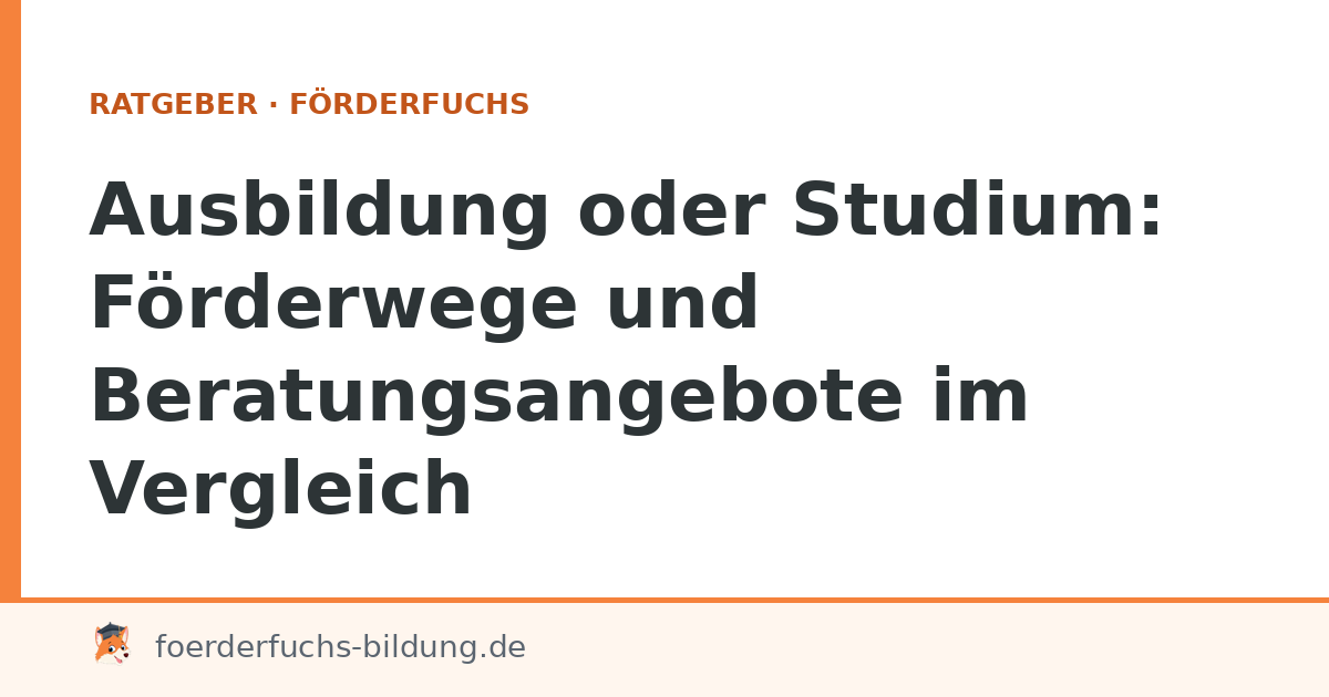 Ausbildung oder Studium: Förderwege und Beratungsangebote im Vergleich