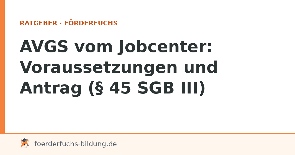 AVGS vom Jobcenter: Voraussetzungen und Antrag (§ 45 SGB III)